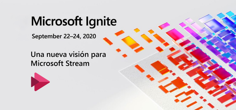 Ignite 2020: una nueva visión para Microsoft Stream