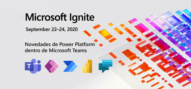 Ignite 2020: Novedades de Power Platform dentro de Microsoft Teams