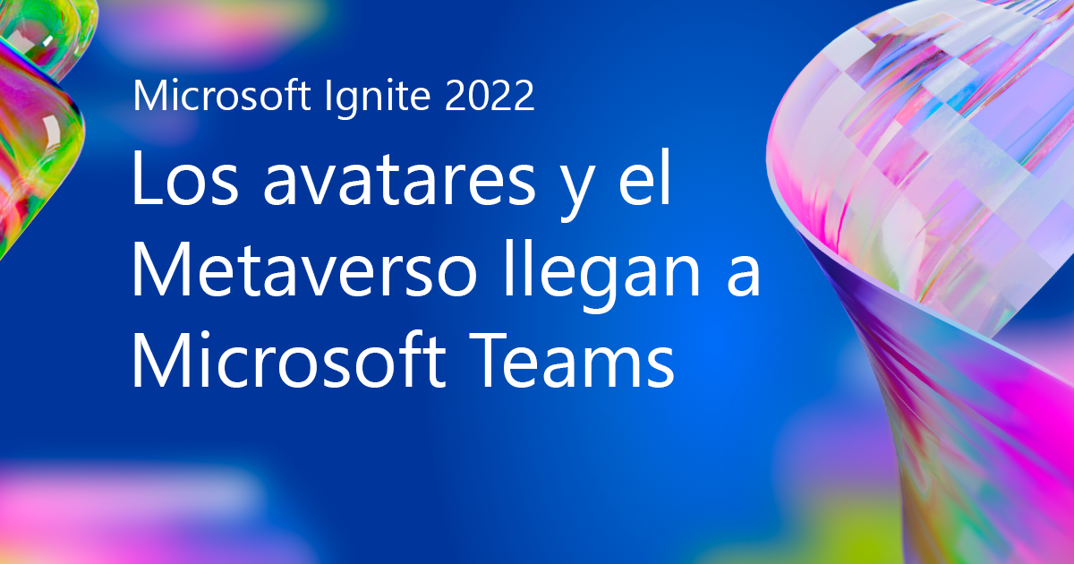 Los avatares y el Metaverso llegan a Microsoft Teams